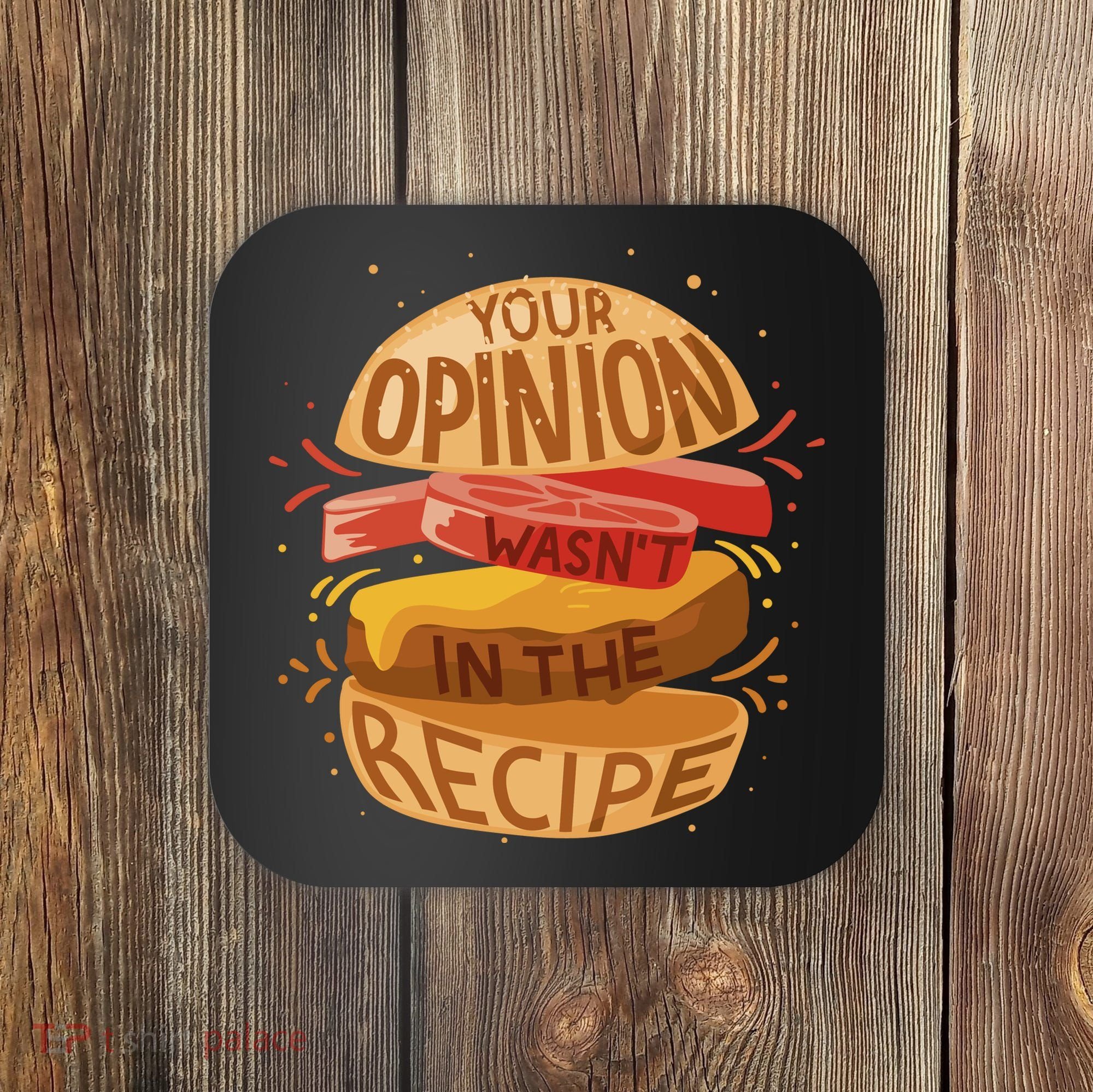 Your Opinion Wasn't In The Recipe Coaster