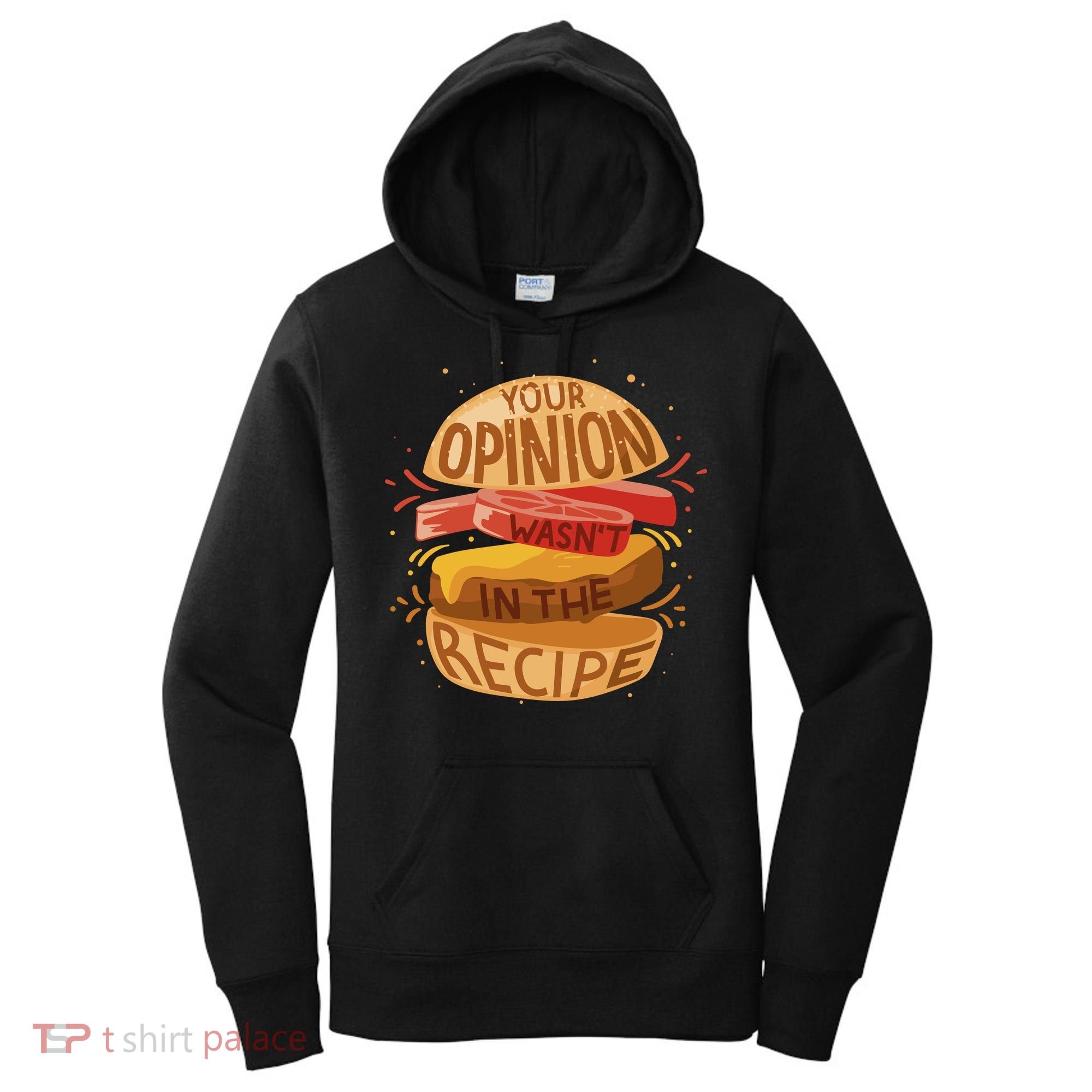 Your Opinion Wasn't In The Recipe Women's Hoodie
