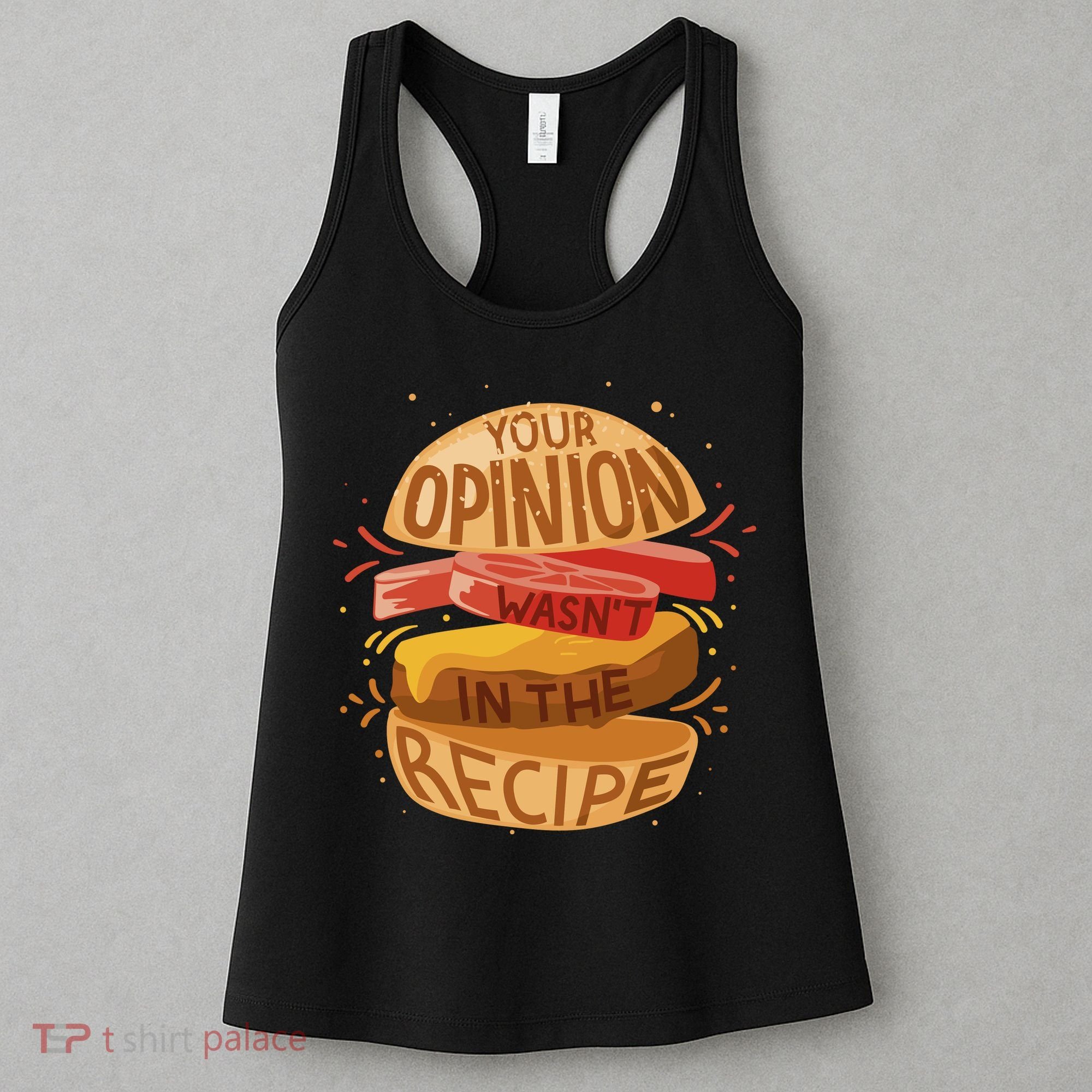 Your Opinion Wasn't In The Recipe Women's Tank Top