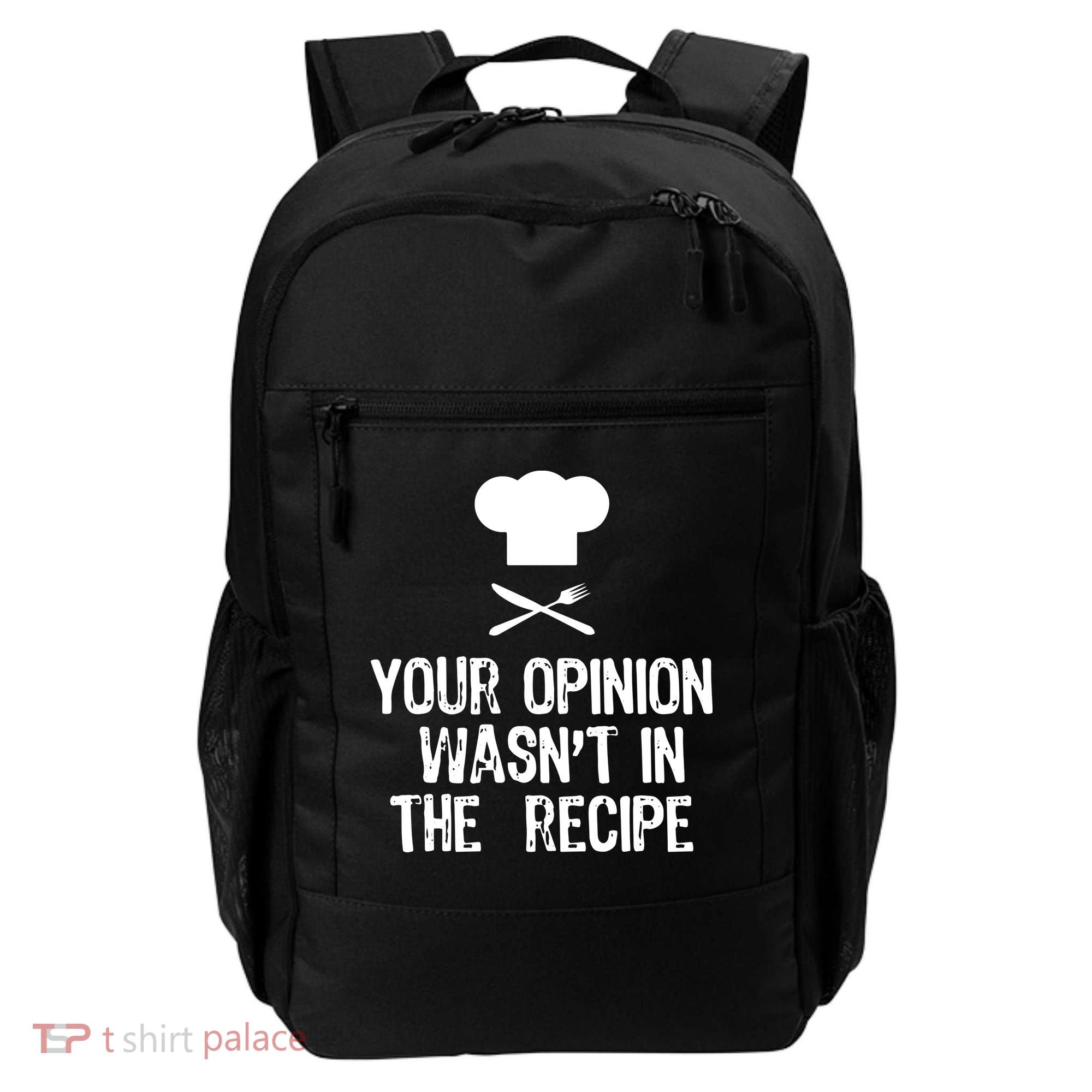 Your Opinion Wasnt In The Recipe Chef Cooking Gift Backpack