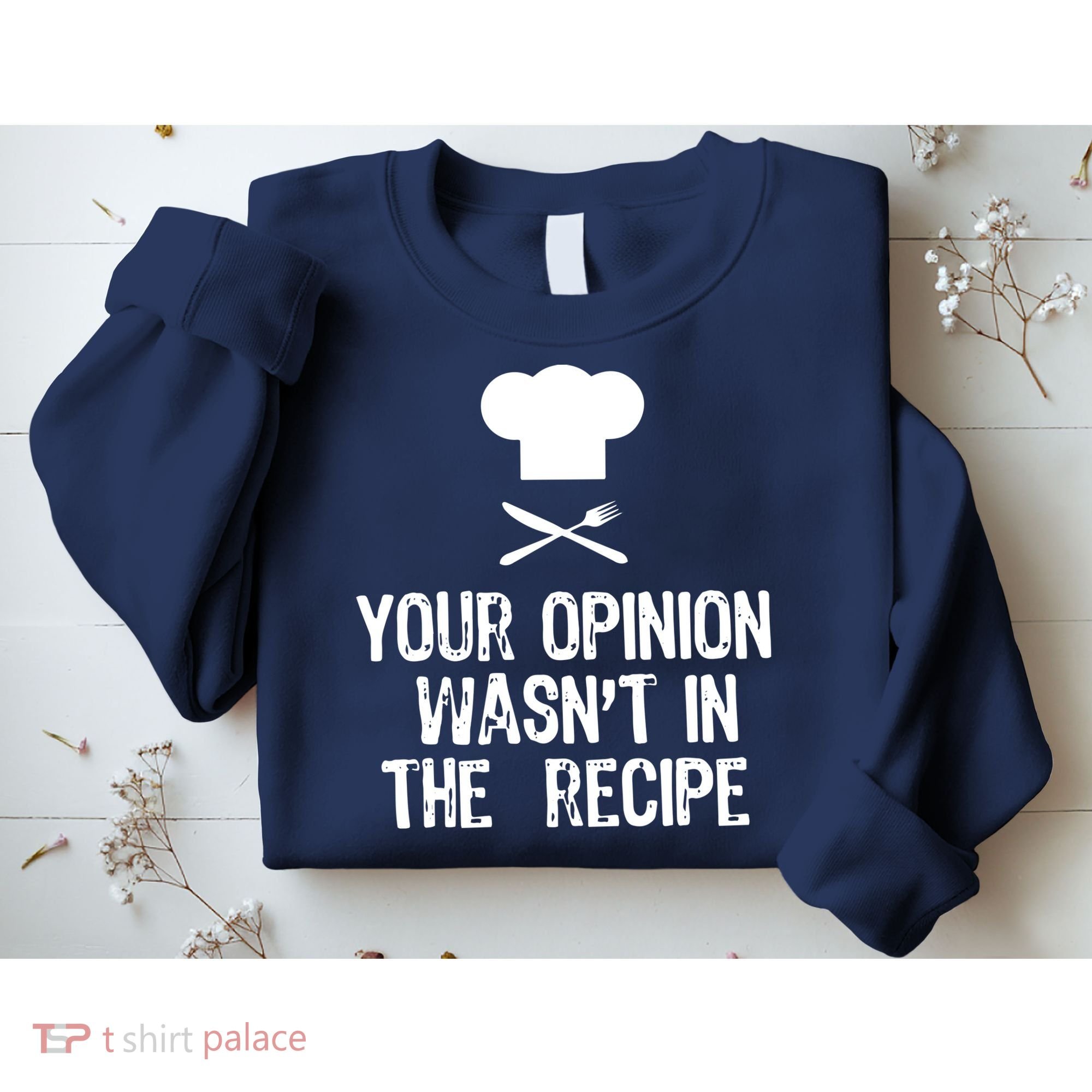 Your Opinion Wasnt In The Recipe Chef Cooking Gift Sweatshirt
