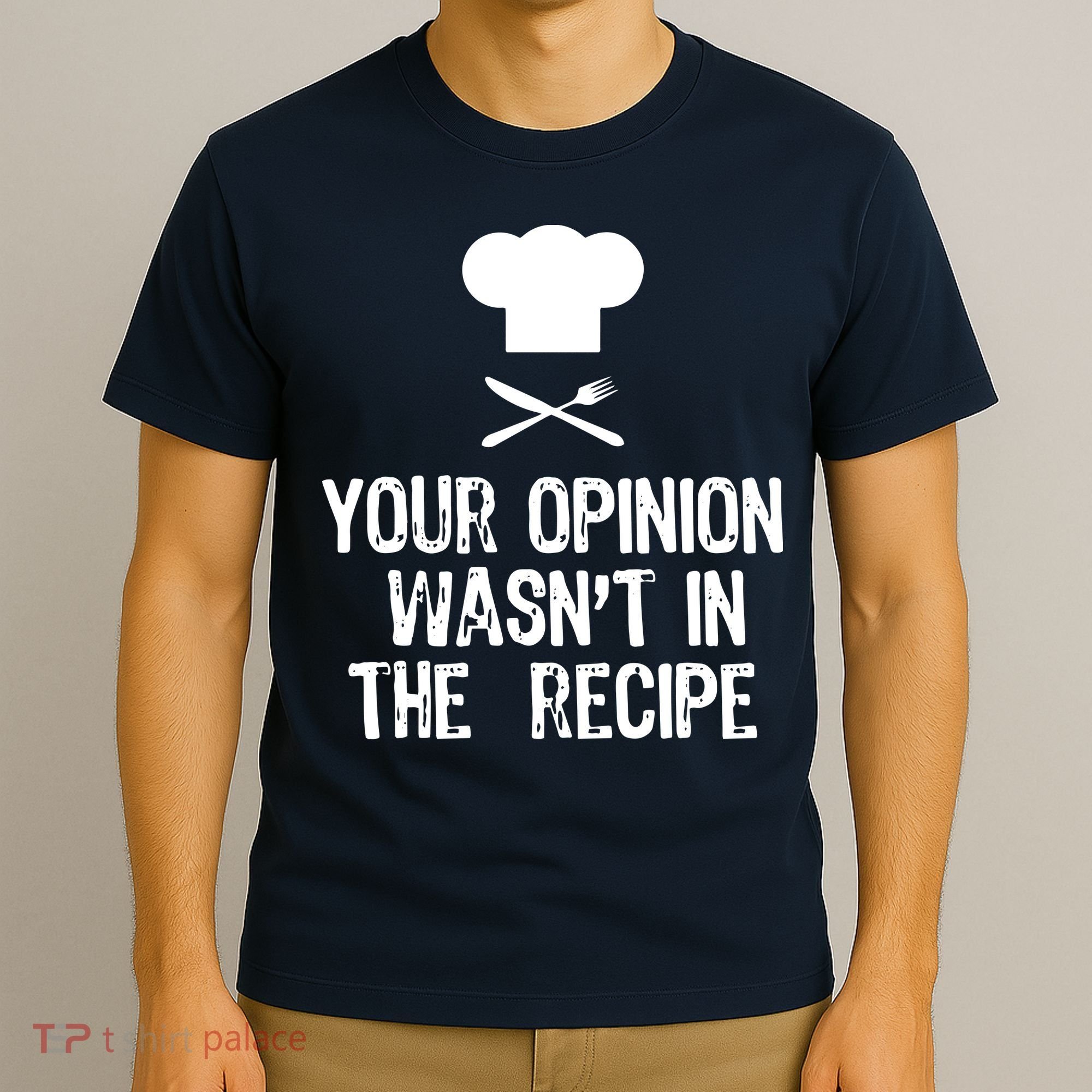 Your Opinion Wasnt In The Recipe Chef Cooking Gift T-Shirt