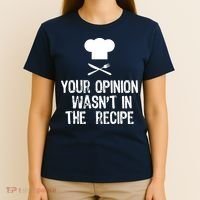 Your Opinion Wasnt In The Recipe Chef Cooking Gift T-Shirt thumb 4