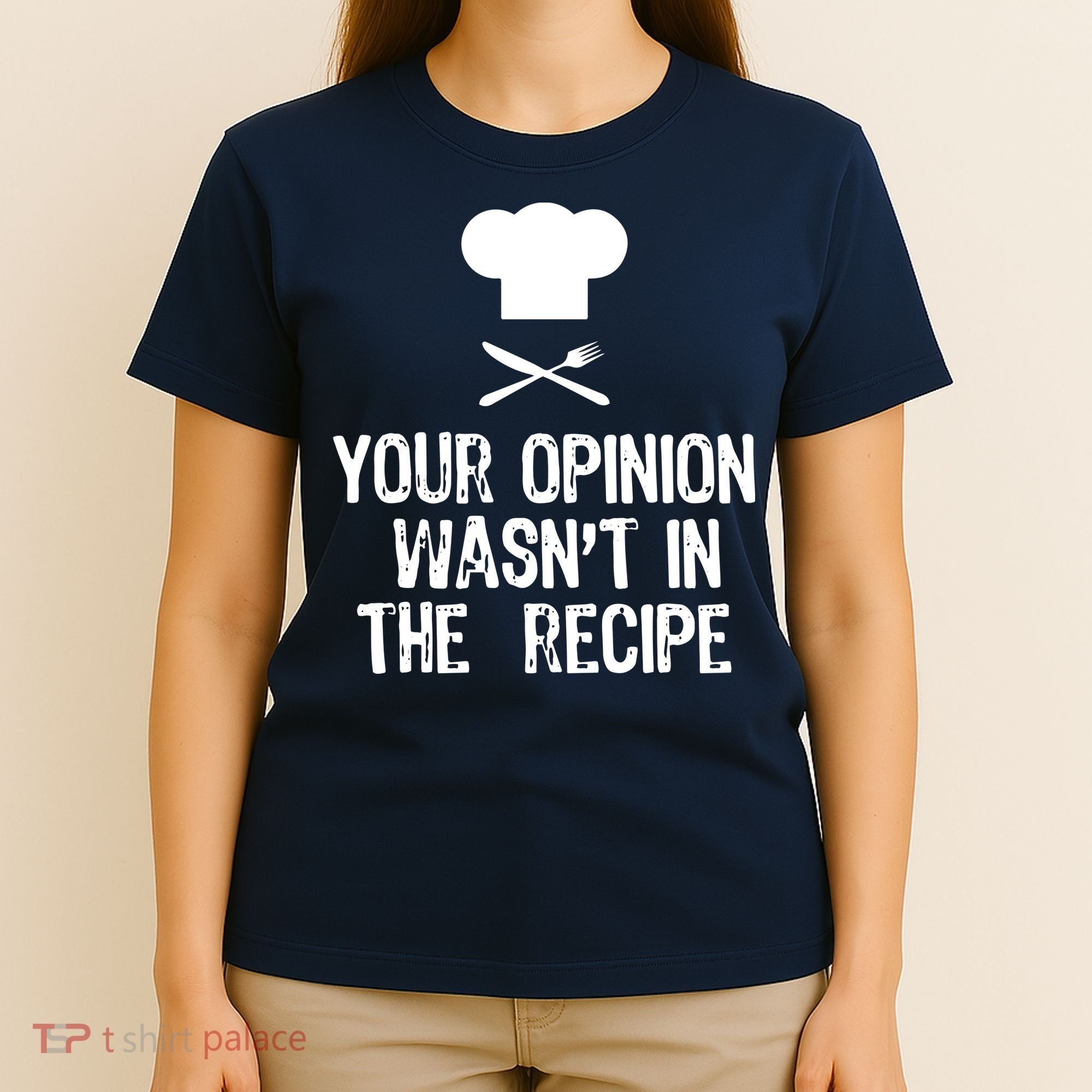 Your Opinion Wasnt In The Recipe Chef Cooking Gift T-Shirt