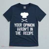 Your Opinion Wasnt In The Recipe Chef Cooking Gift T-Shirt thumb 5