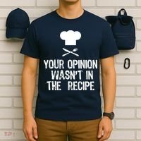 Your Opinion Wasnt In The Recipe Chef Cooking Gift T-Shirt thumb 6