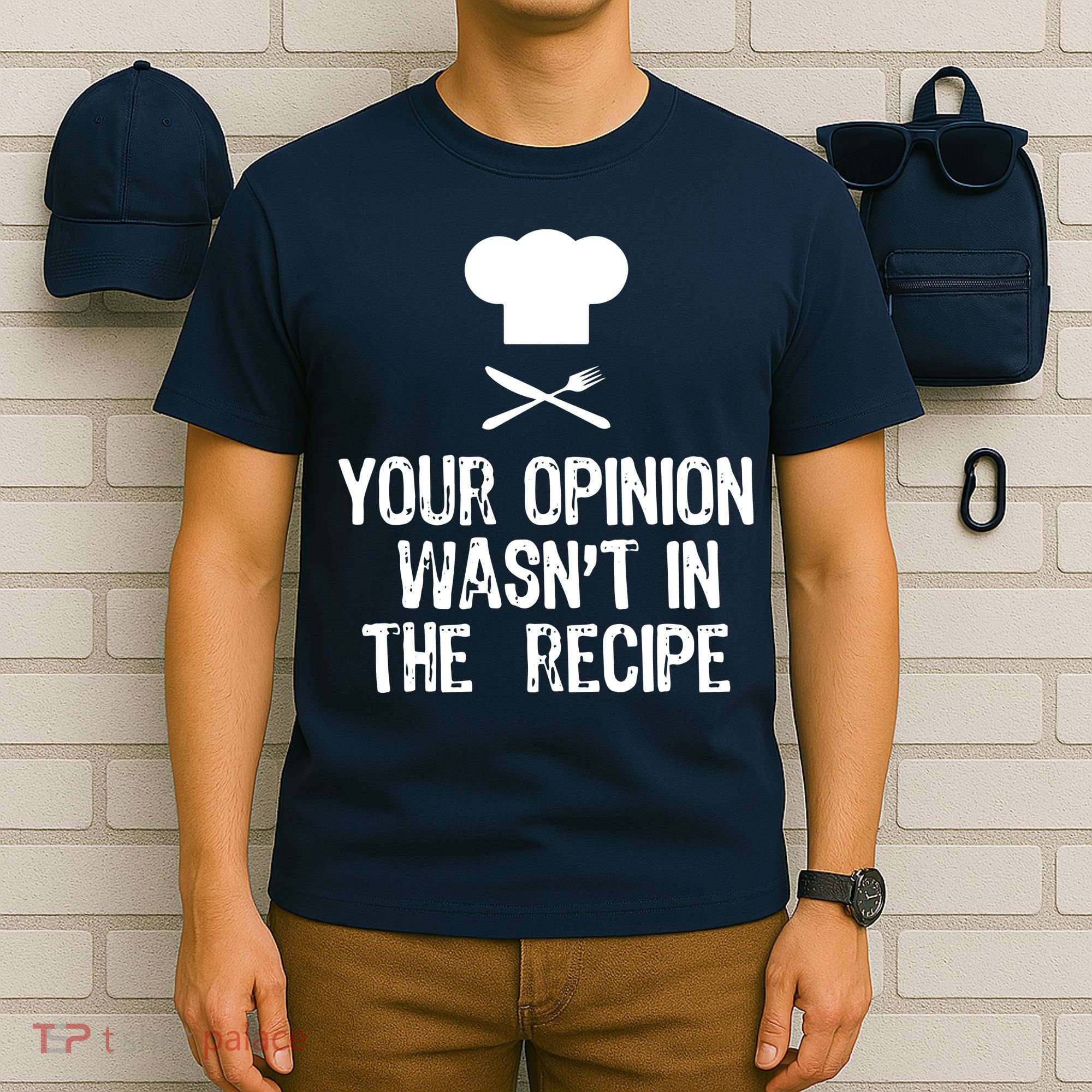 Your Opinion Wasnt In The Recipe Chef Cooking Gift T-Shirt