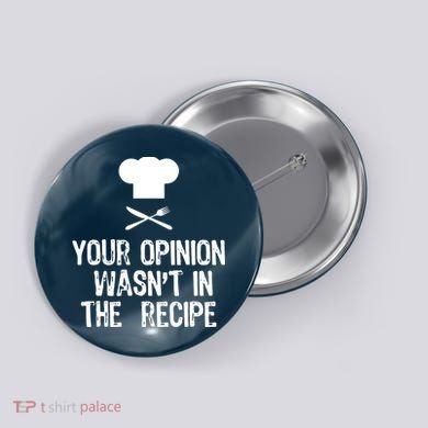Your Opinion Wasnt In The Recipe Chef Cooking Gift Button