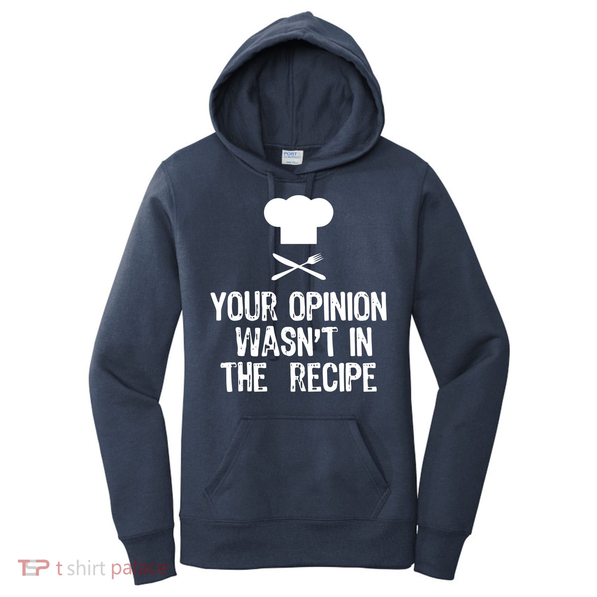 Your Opinion Wasnt In The Recipe Chef Cooking Gift Women's Hoodie