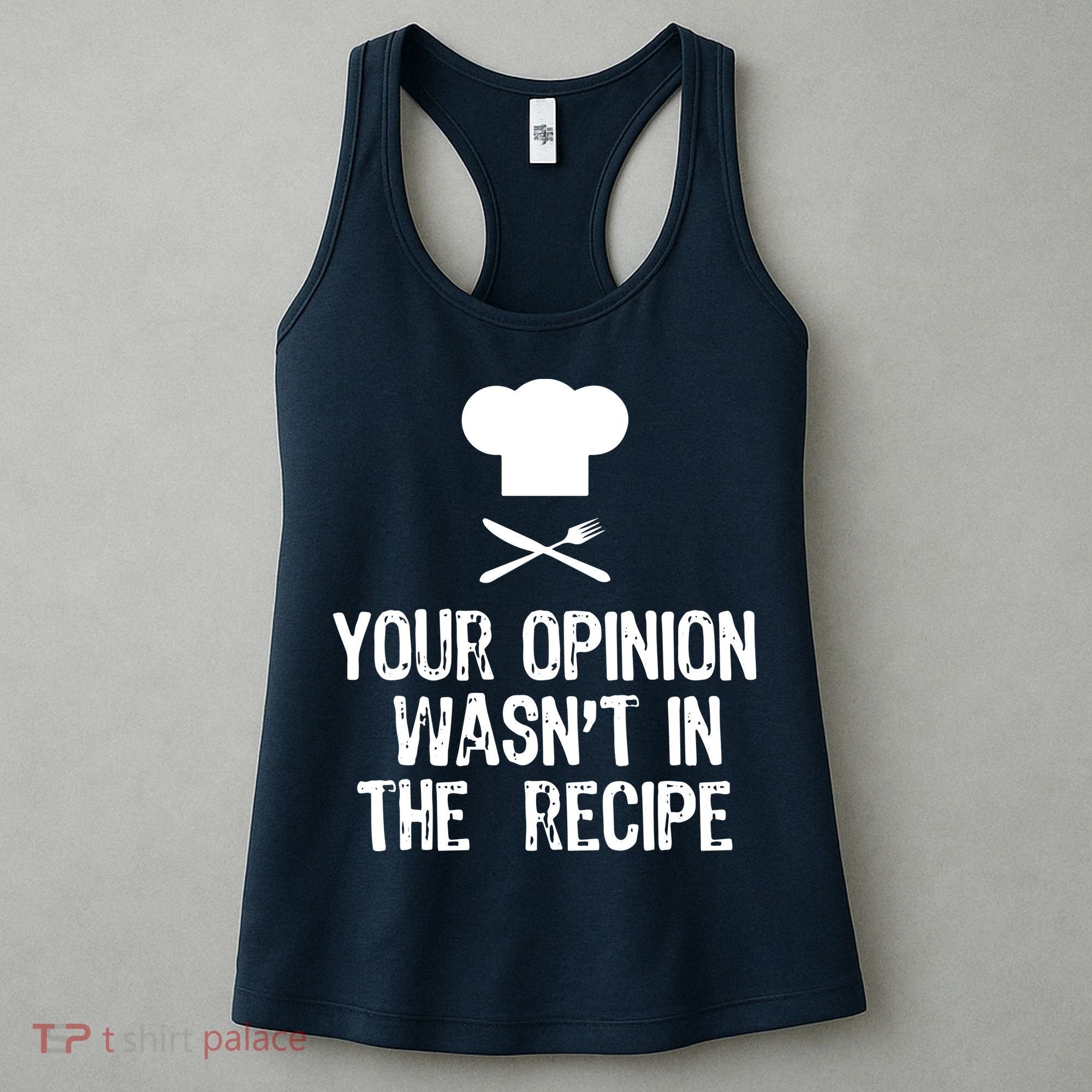 Your Opinion Wasnt In The Recipe Chef Cooking Gift Women's Tank Top