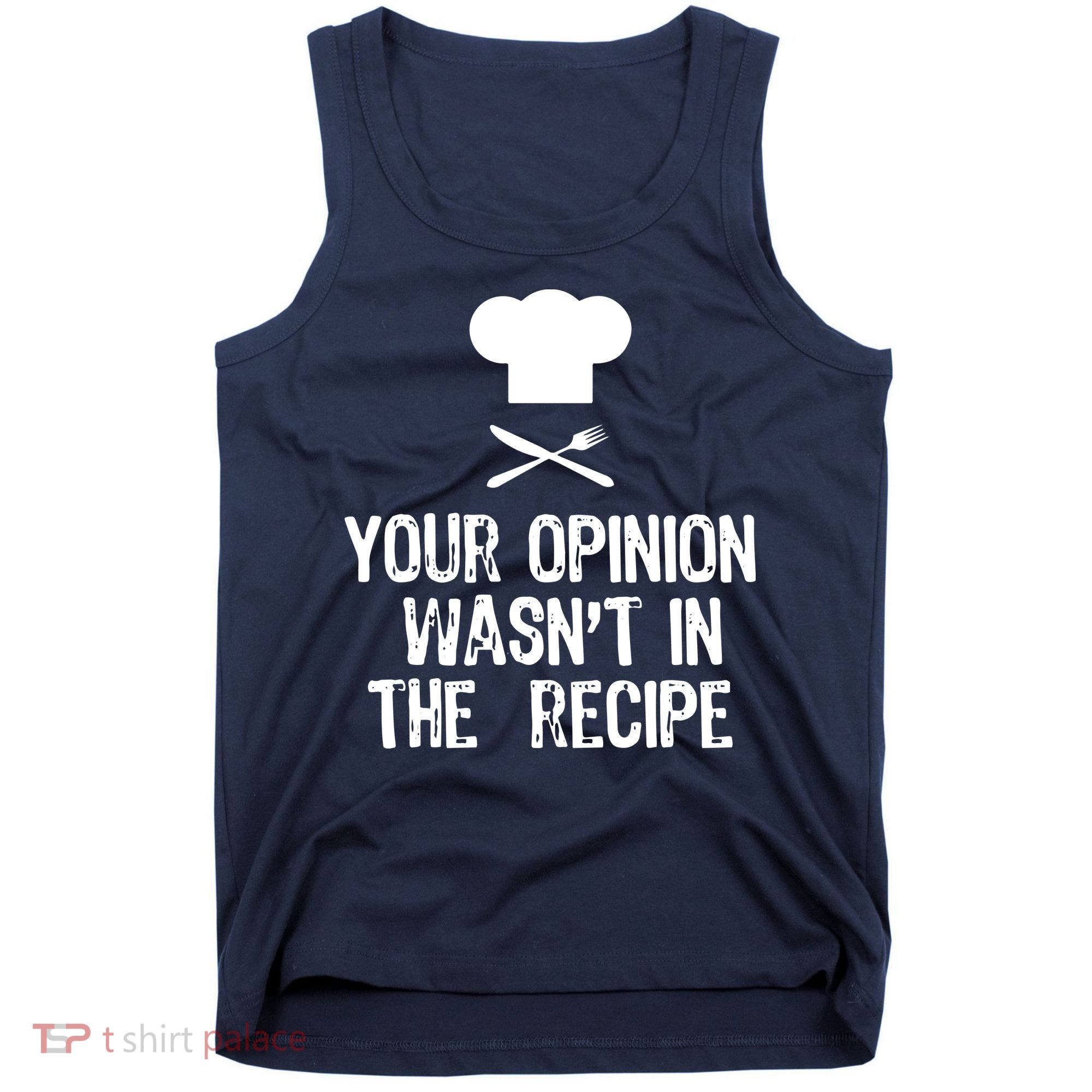 Your Opinion Wasnt In The Recipe Chef Cooking Gift Tank Top