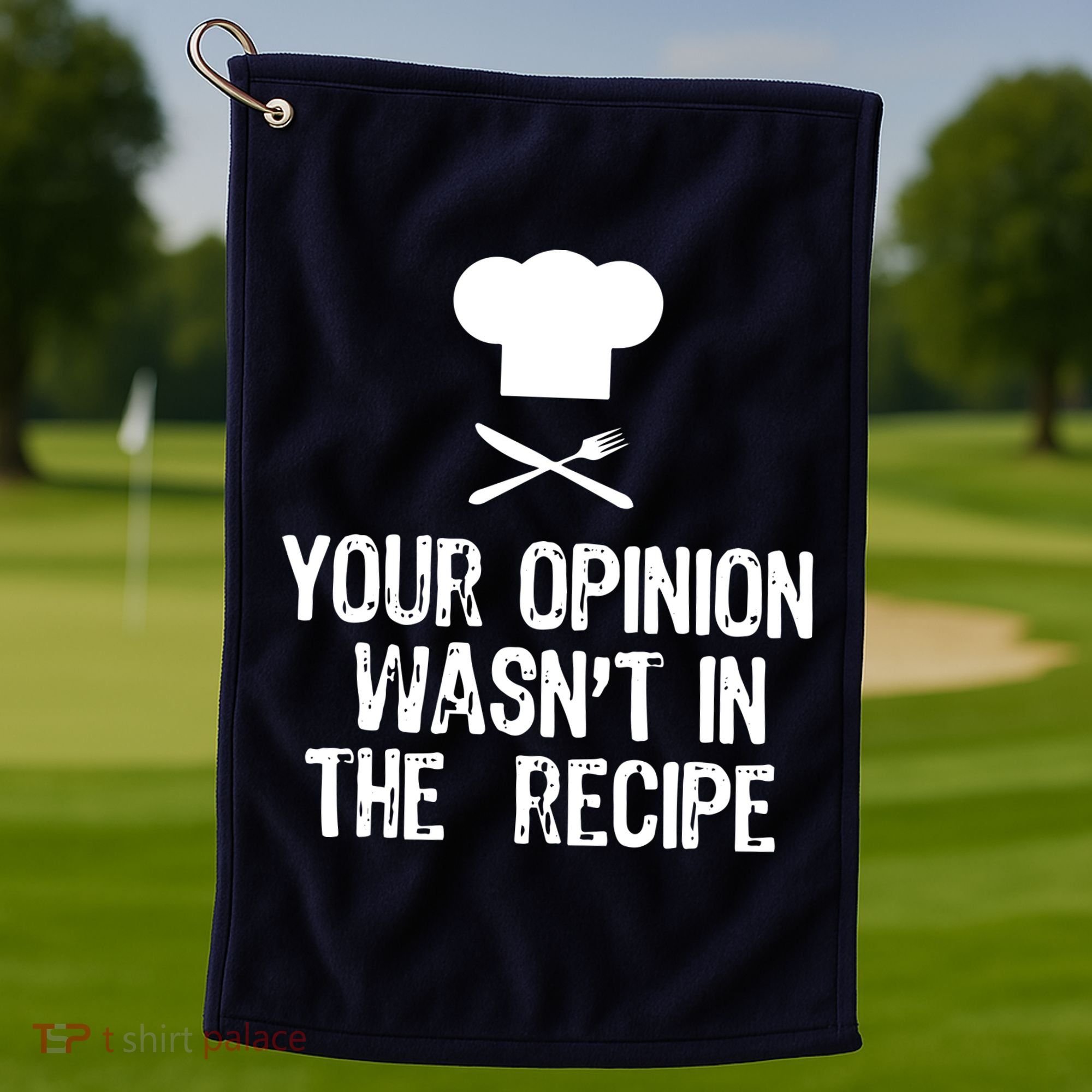 Your Opinion Wasnt In The Recipe Chef Cooking Gift Golf Towel