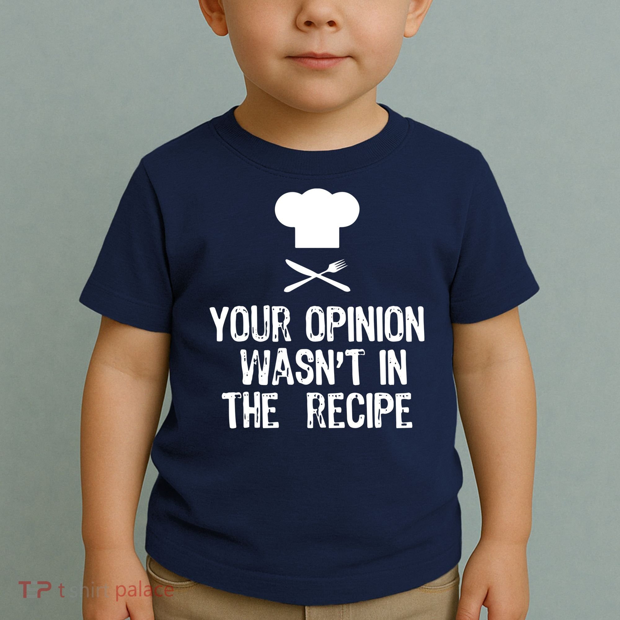 Your Opinion Wasnt In The Recipe Chef Cooking Gift Toddler T-Shirt