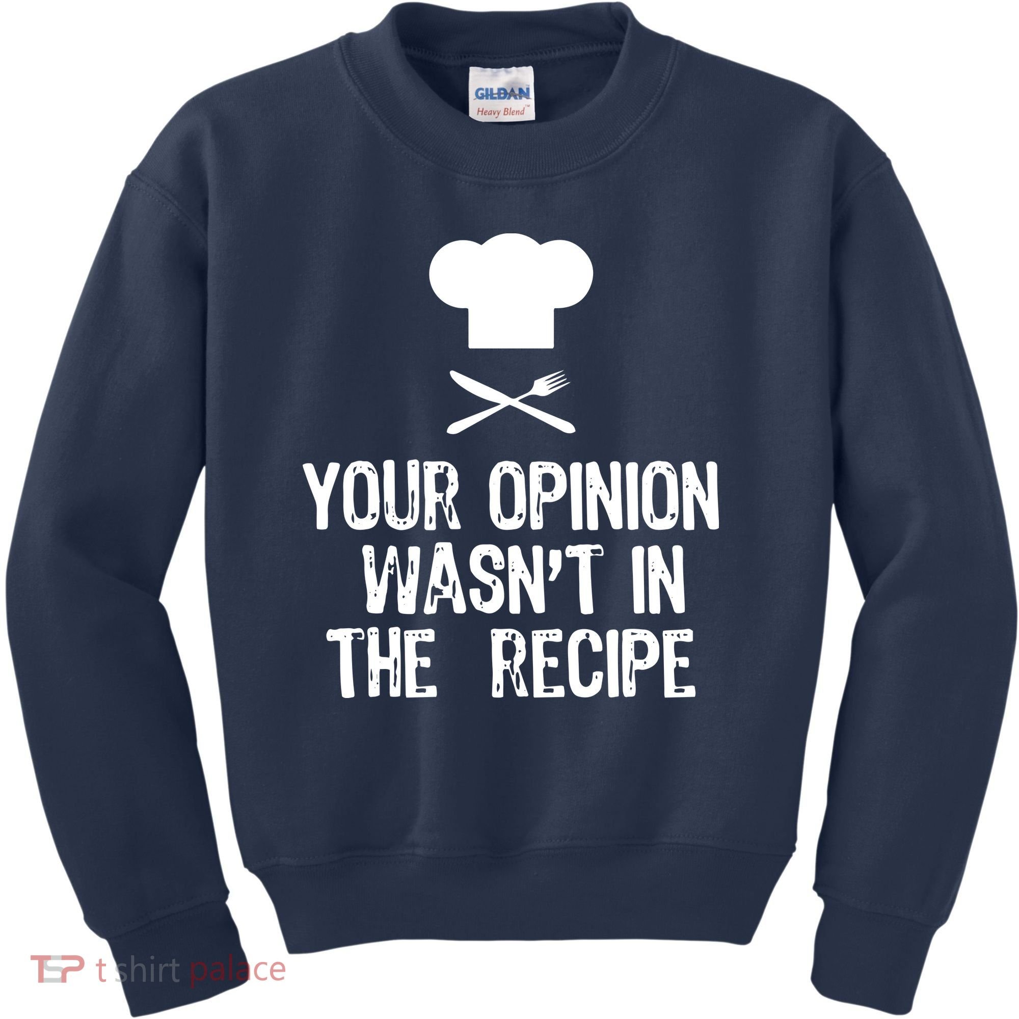 Your Opinion Wasnt In The Recipe Chef Cooking Gift Kids Sweatshirt