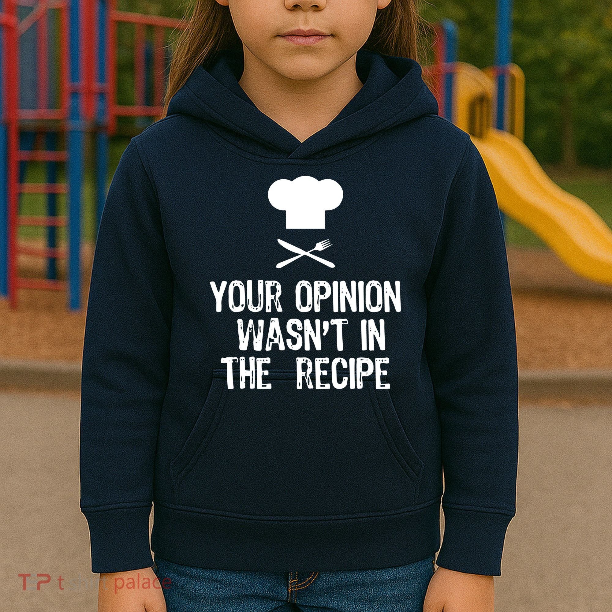 Your Opinion Wasnt In The Recipe Chef Cooking Gift Kids Hoodie