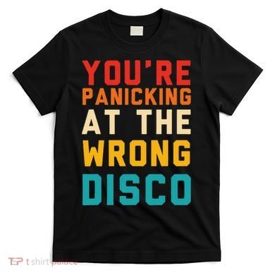 YouRe Panicking At The Wrong Disco Retro T-Shirt