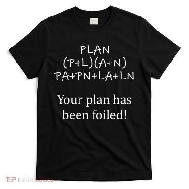 Your Plan Has Been Foiled Funny Math T-Shirt