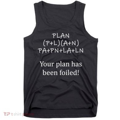 Your Plan Has Been Foiled Funny Math Tank Top