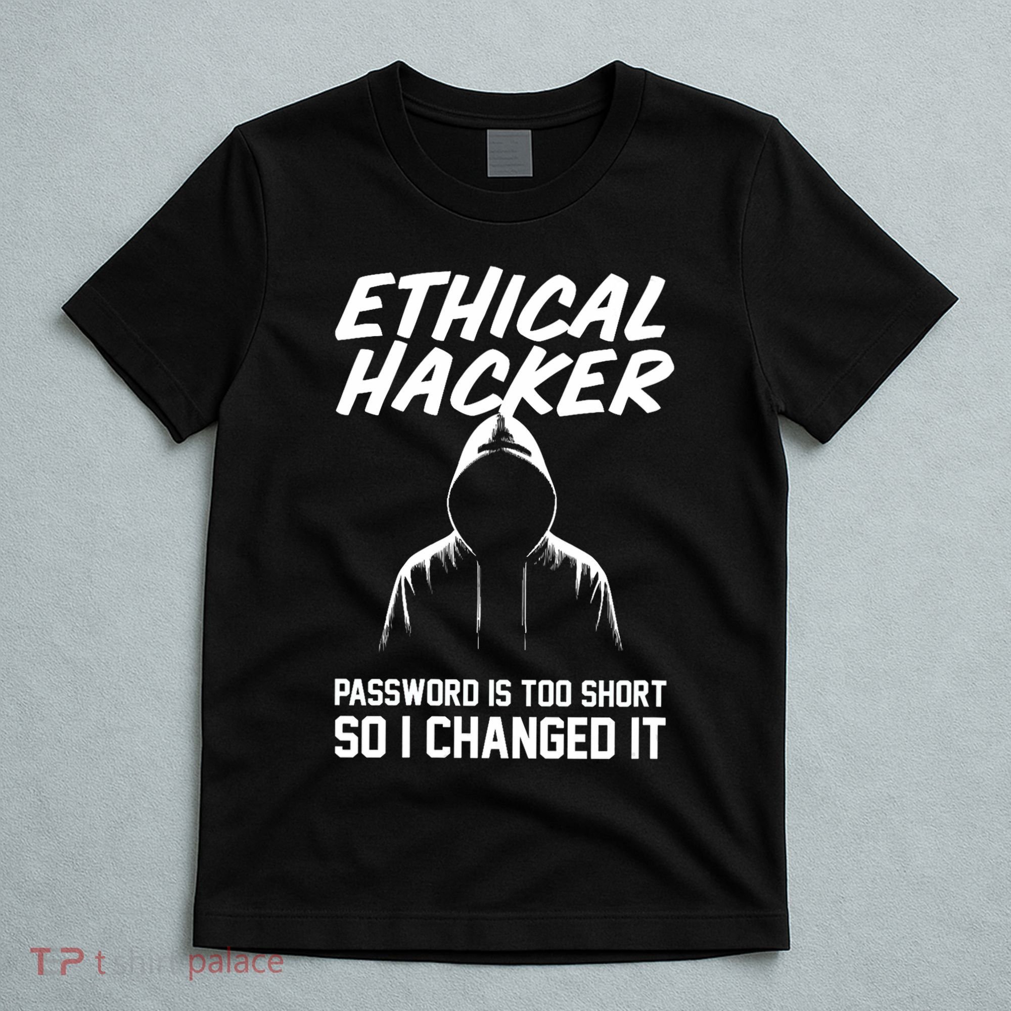 Your Password Is Too Short Ethical Hacker Funny Online T-Shirt
