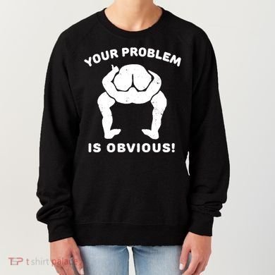 Your Problem Is Obvious Women's Sweatshirt