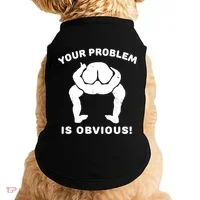 Your Problem Is Obvious Doggie Tank thumb 0