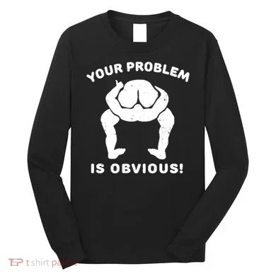 Your Problem Is Obvious Long Sleeve Shirt