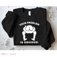 Your Problem Is Obvious Sweatshirt thumb 2