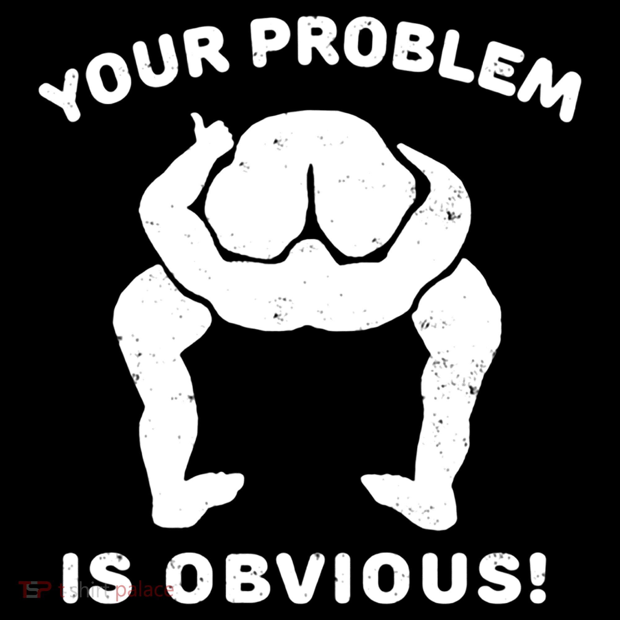 Your Problem Is Obvious Sweatshirt