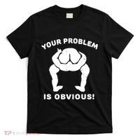 Your Problem Is Obvious T-Shirt thumb 0