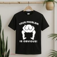 Your Problem Is Obvious T-Shirt thumb 2
