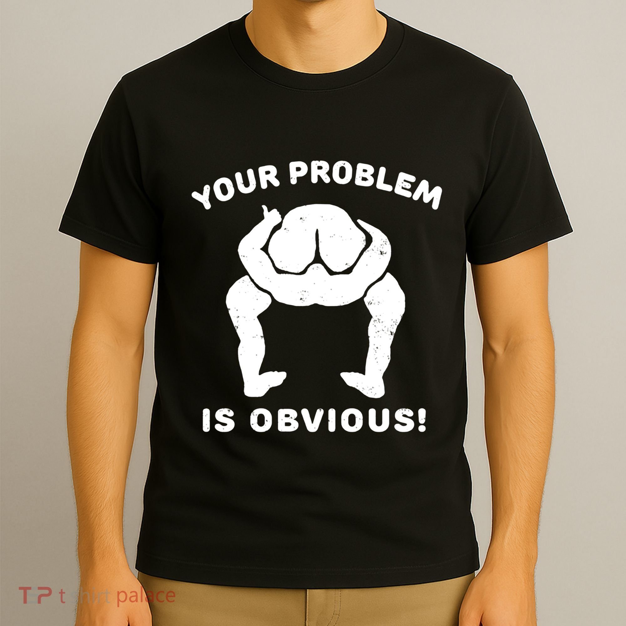 Your Problem Is Obvious T-Shirt