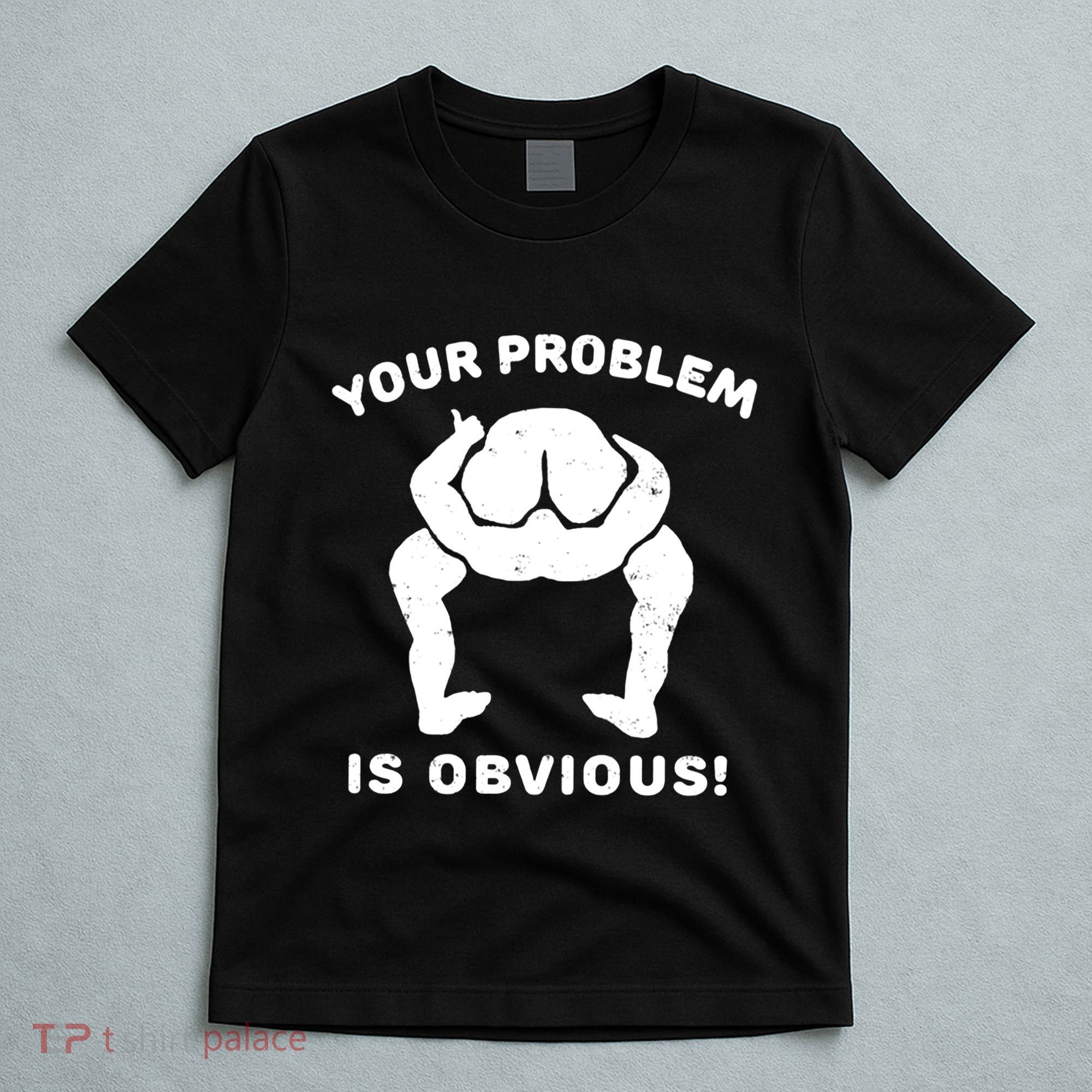 Your Problem Is Obvious T-Shirt