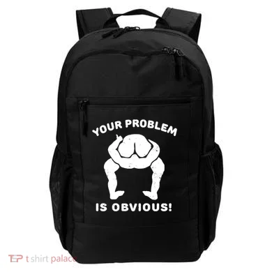 Your Problem Is Obvious Backpack