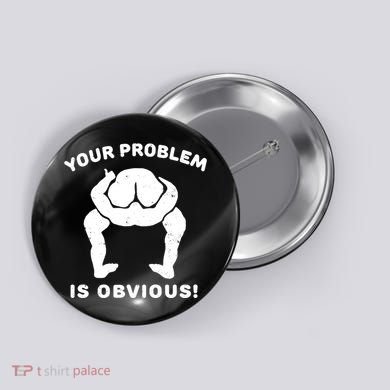 Your Problem Is Obvious Button