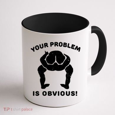Your Problem Is Obvious Coffee Mug back