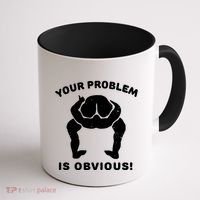 Your Problem Is Obvious Coffee Mug thumb 1