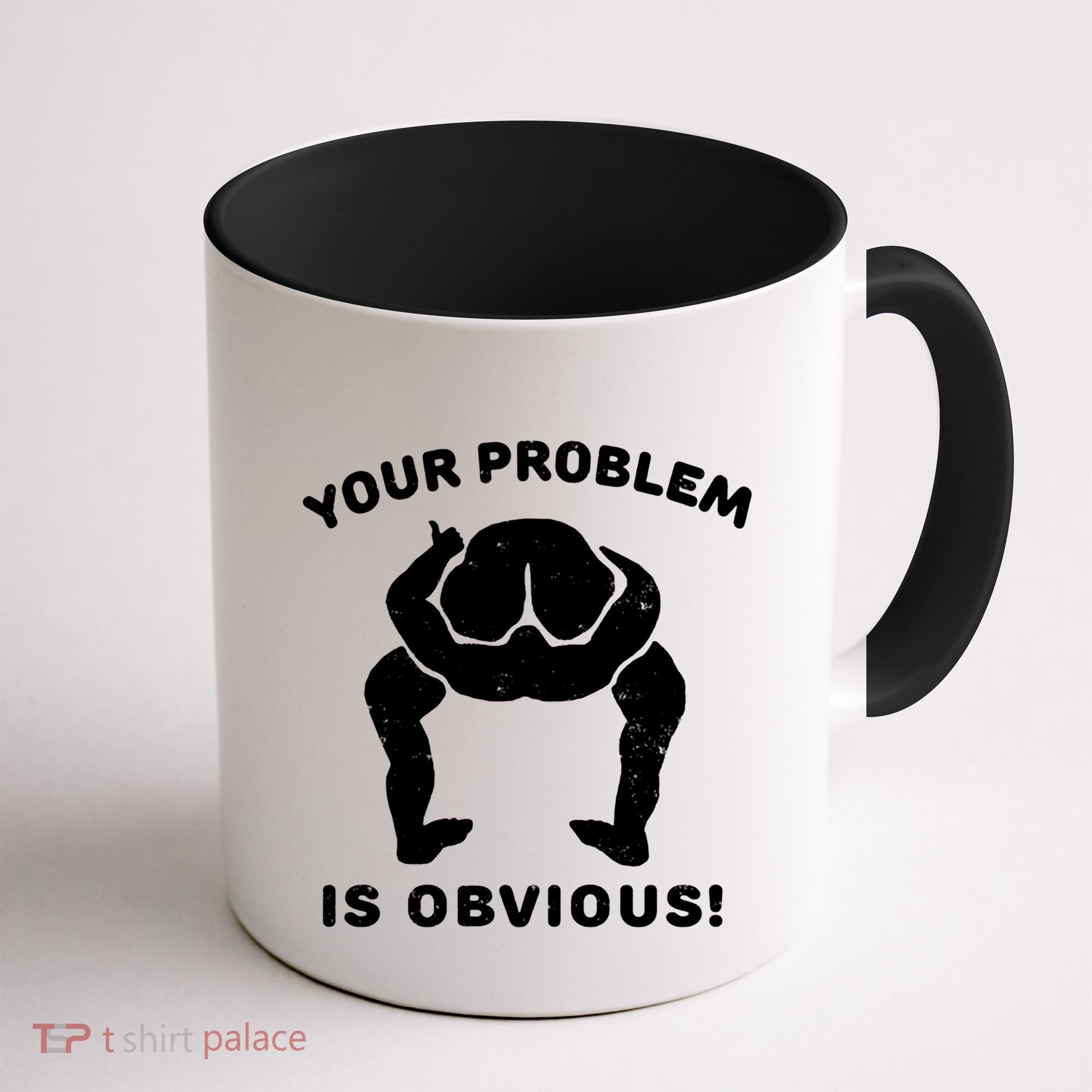 Your Problem Is Obvious Coffee Mug