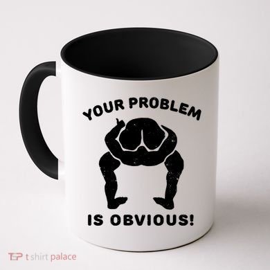 Your Problem Is Obvious Coffee Mug