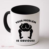 Your Problem Is Obvious Coffee Mug thumb 0