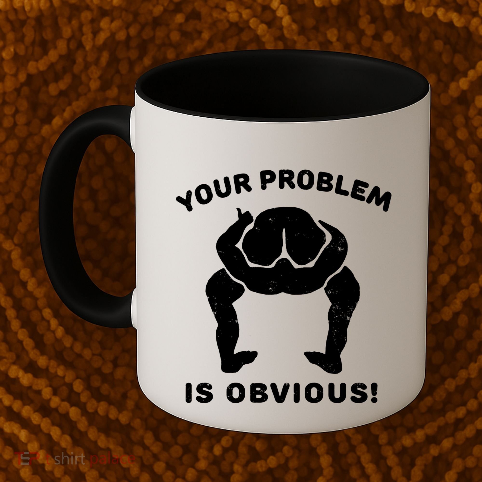 Your Problem Is Obvious Coffee Mug