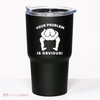 Your Problem Is Obvious Tumbler thumb 0