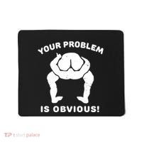 Your Problem Is Obvious Mousepad thumb 0