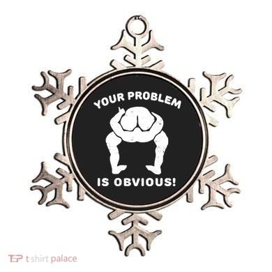 Your Problem Is Obvious Ornament