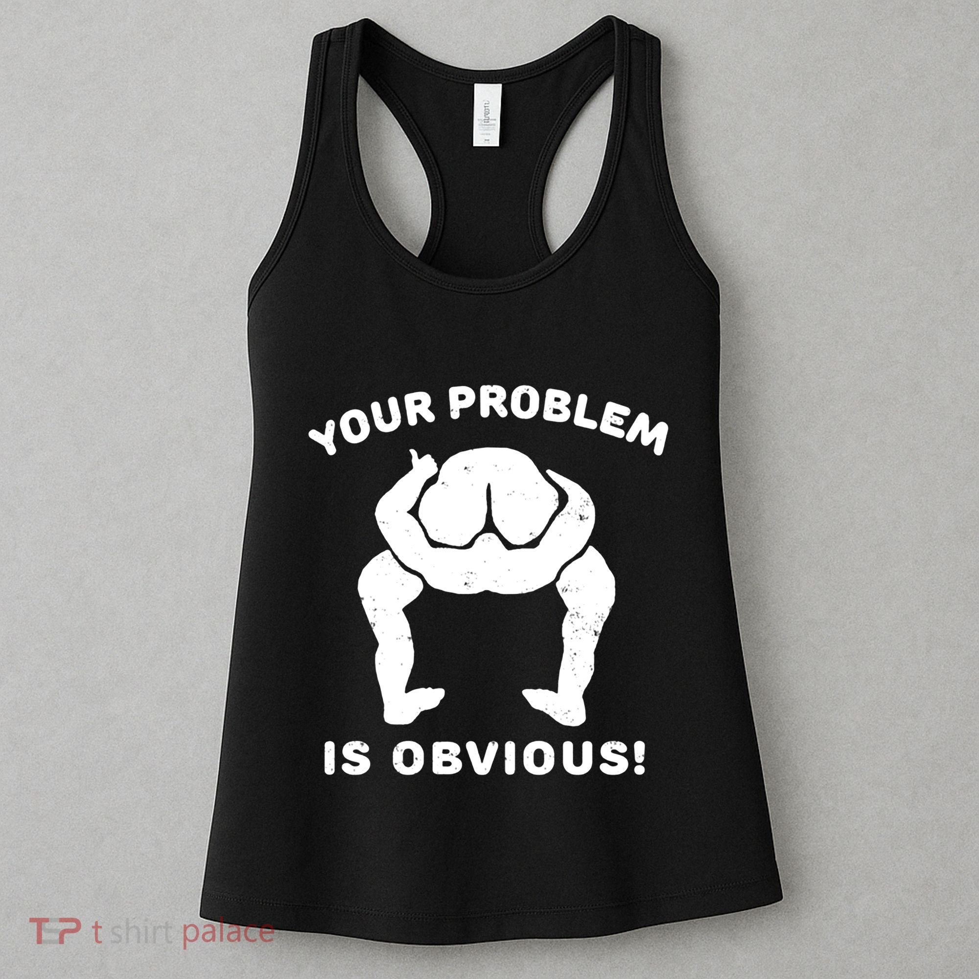 Your Problem Is Obvious Women's Tank Top