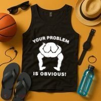 Your Problem Is Obvious Tank Top thumb 4