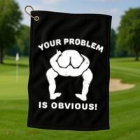 Your Problem Is Obvious Golf Towel thumb 1