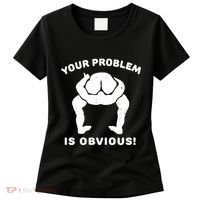 Your Problem Is Obvious Women's T-Shirt thumb 0