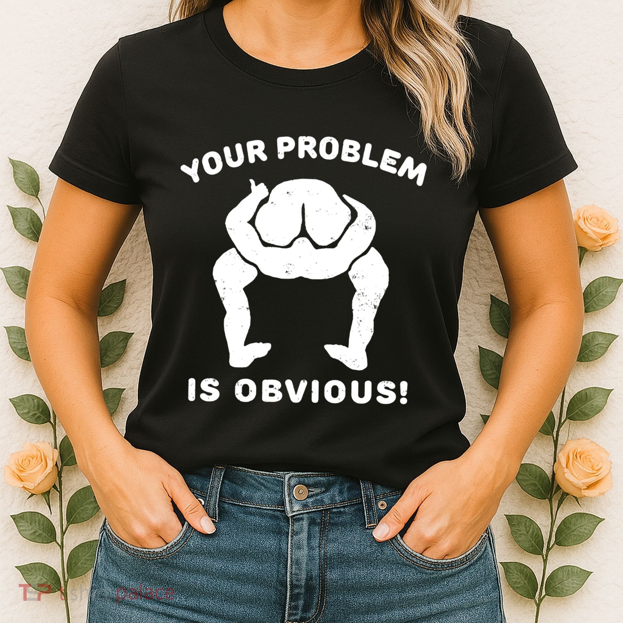 Your Problem Is Obvious Women's T-Shirt