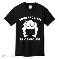 Your Problem Is Obvious Kids T-Shirt thumb 0