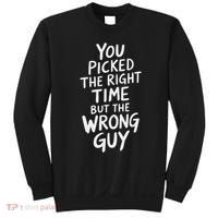 You Picked The Right Time But Wrong Guy Trending Saying Sweatshirt thumb 0
